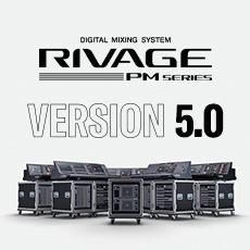 RIVAGE PM 数字调音台迎来V5.0版本固件更新，新功能兼具灵活性和兼容性！